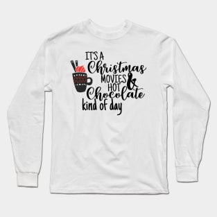 It's a Christmas Movies & Hot Chocolate kind of Day Long Sleeve T-Shirt